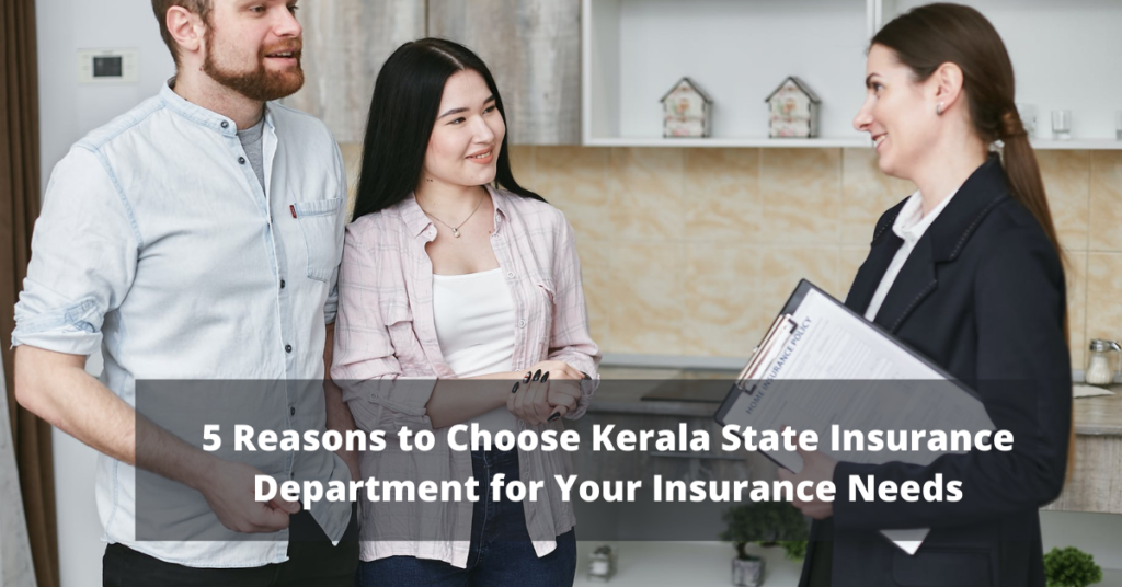 5 Reasons to Choose Kerala State Insurance Department for Your Insurance Needs