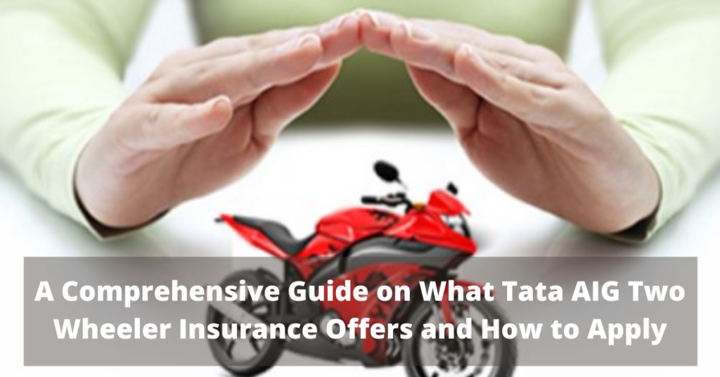 A Comprehensive Guide on What Tata AIG Two Wheeler Insurance Offers and How to Apply