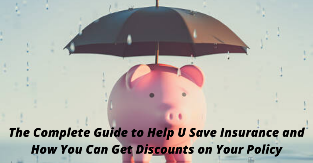The Complete Guide to Help U Save Insurance and How You Can Get Discounts on Your Policy