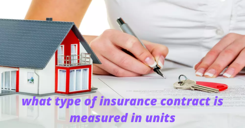 what type of insurance contract is measured in units
