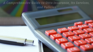A Comprehensive Guide to Otto Insurance Its Services and Policies 1